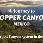 A journey to Copper Canyon, Mexico – the largest canyon system in the world