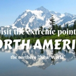 Тo visit the extreme points of North America- the northern "New World"