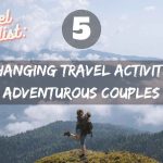 Travel List: 5 Life-Changing Travel Activities For Adventurous Couples