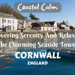Coastal Calm: Discovering Serenity And Relaxation In The Charming Seaside Towns Of Cornwall