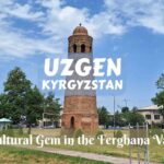 Uzgen- a Cultural Gem in the Ferghana Valley, Kyrgyzstan