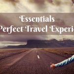 Essentials for the perfect travel experience