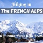 Hiking in the French Alps: Taking in Stunning Views from the Mountains
