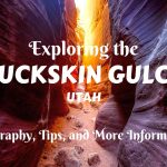 Exploring the Buckskin Gulch- Geography, Tips, and More Information