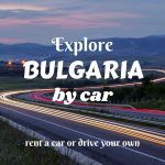 Explore Bulgaria by car- rent a car or drive your own