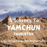 A Journey to Yamchun, Tajikistan- a Splendid Gem in the Epic Wakhan Valley