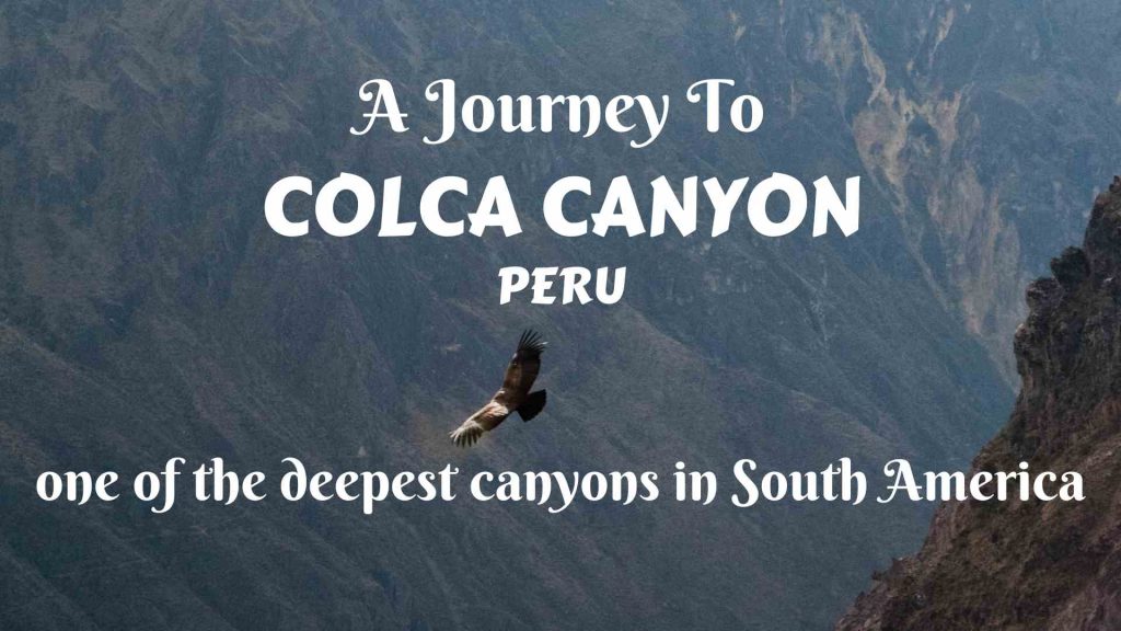 A journey to Colca Canyon, Peru – one of the deepest canyons in South America