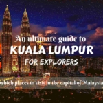 An ultimate guide to Kuala Lumpur for explorers- which places to visit in the capital of Malaysia