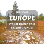 The other Europe- off the beaten path, remote and extreme