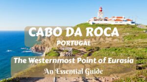 Cabo da Roca: The Westernmost Point of Eurasia – An Essential Guide