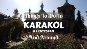 Things to do in Karakol, Kyrgyzstan and around