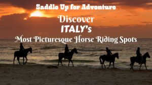Saddle Up for Adventure: Discover Italy’s Most Picturesque Horse Riding Spots