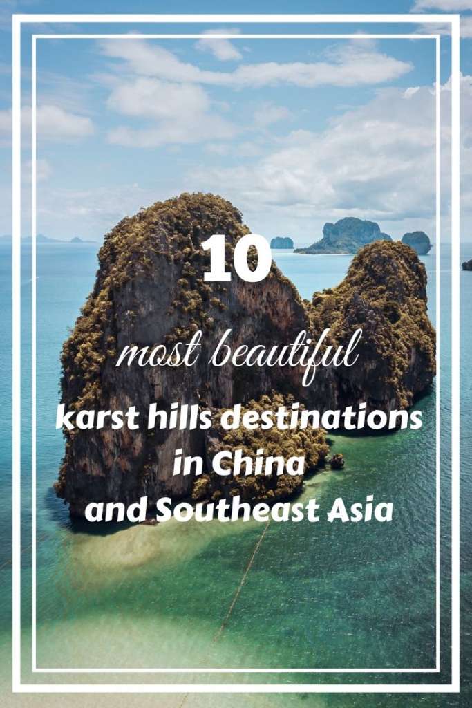 Enjoy the 10 most beautiful karst hills destinations in China and Southeast Asia! Visit these landmarks of this part of the Earth!