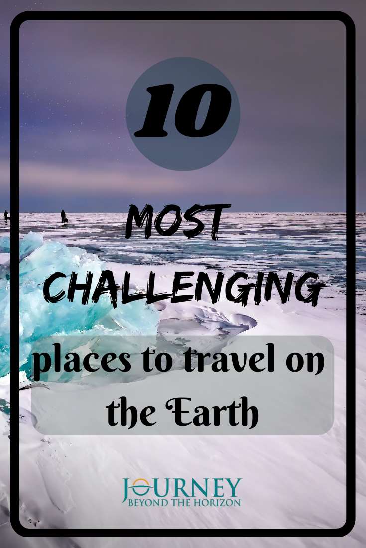 This is an ultimate travel bucket list, presenting Top 10 of the most challenging places to travel on the Earth.
