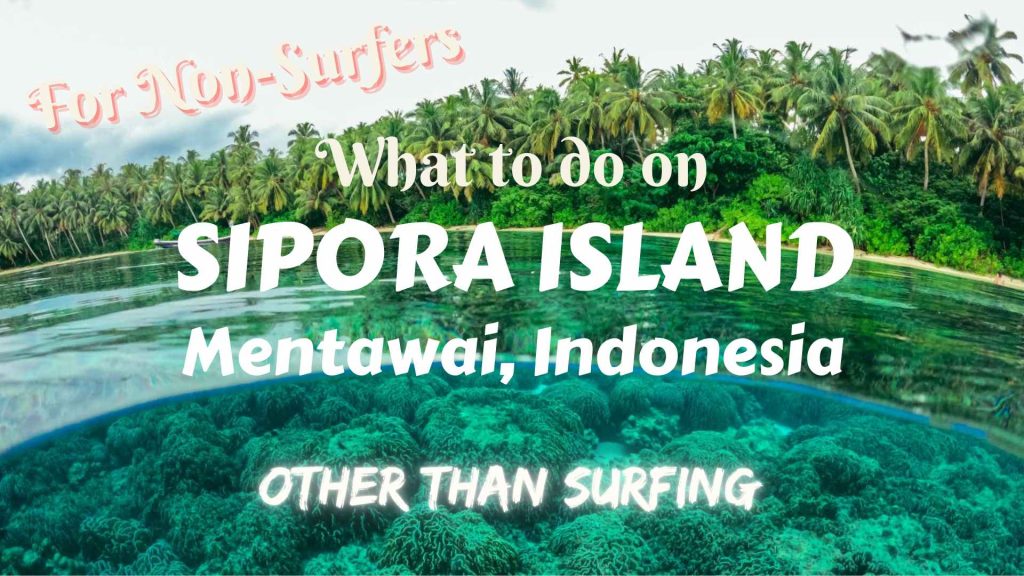 For non-surfers: What to do on Sipora Island, Mentawai, other than surfing