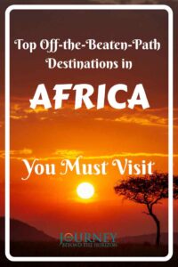 Discover Africa’s hidden gems, unique, uncrowded destinations for authentic adventures beyond the usual tourist spots. Explore now!