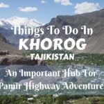 Things to do in Khorog, Tajikistan- an Importang Hub for Pamir Highway Adventures