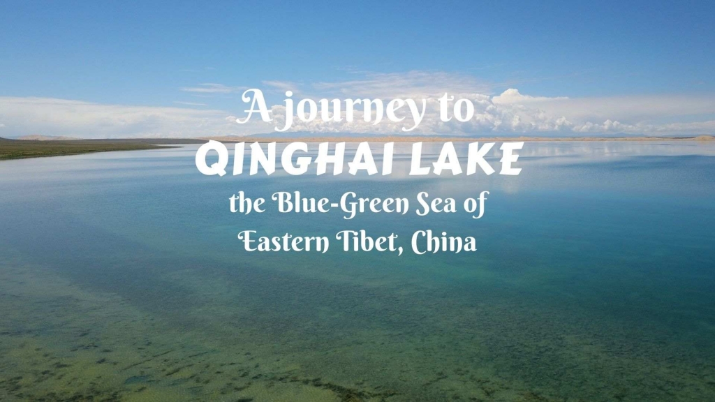 A journey to Qinghai Lake- the Blue-Green Sea of Eastern Tibet, China