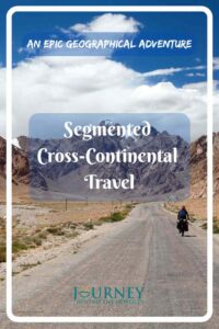 Basic useful tips and details about what is a segmented cross-continental travel and how to plan such an adventure.