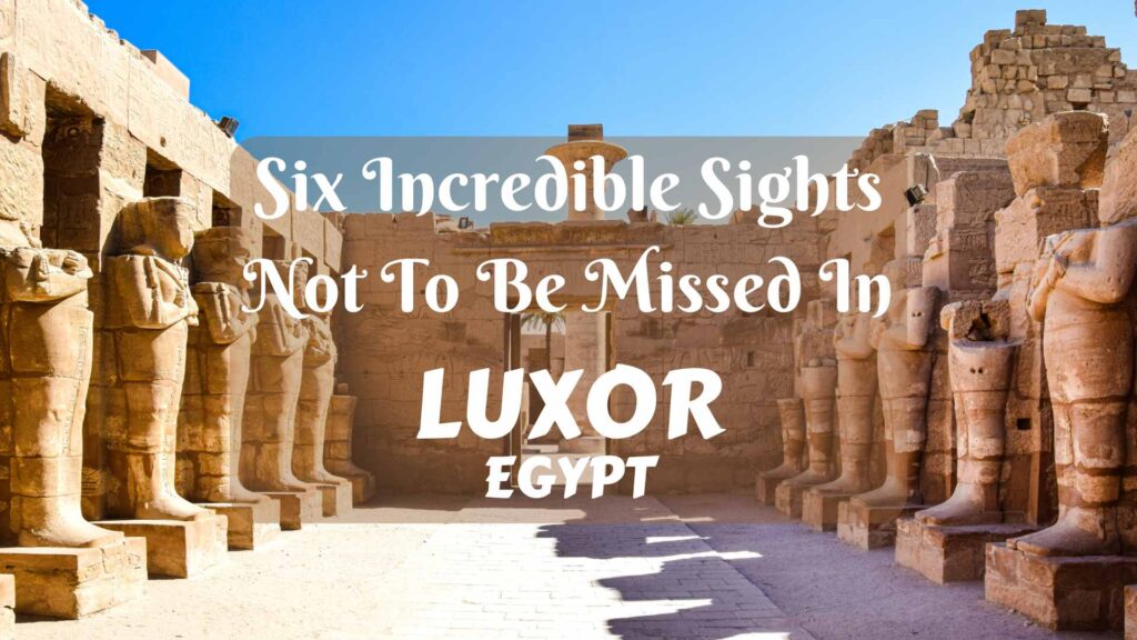 Six incredible sights not to be missed in Luxor