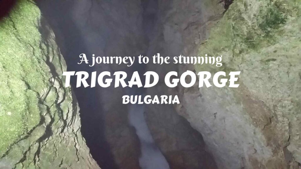 A JOURNEY TO THE STUNNING TRIGRAD GORGE AND AROUND