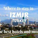 Where to stay in Izmir- the best hotels and more